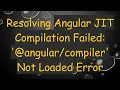Resolving Angular JIT Compilation Failed Not Loaded Error