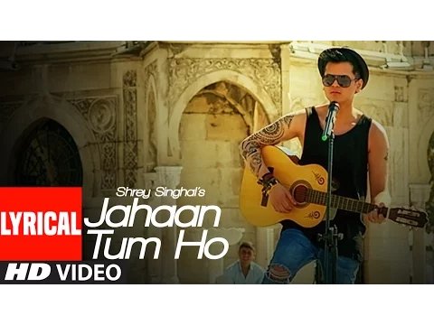 Download MP3 Jahaan Tum Ho Lyrical Video Song | Shrey Singhal | Latest Song 2016 | T-Series