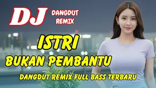 dj istri bukan pembantu dangdut remix full bass viral tiktok terbaru 2026 dj x pro