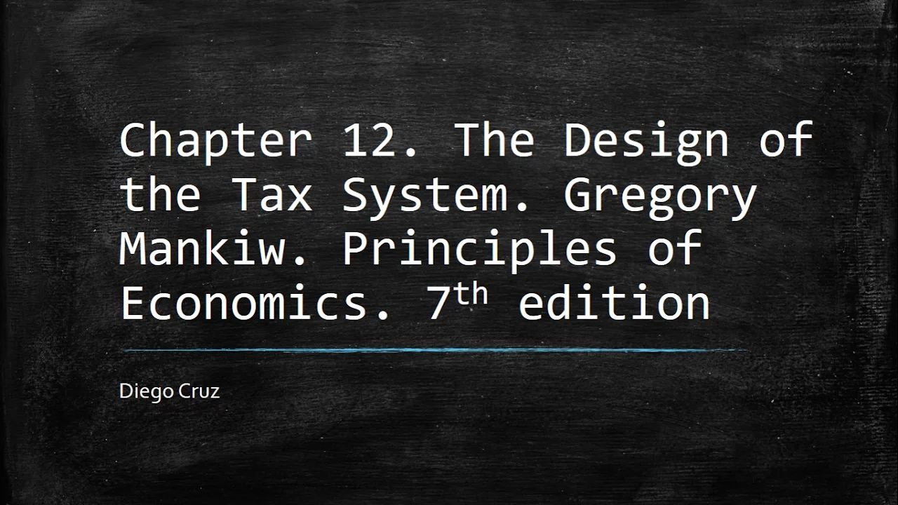 Chapter 12. The Design of the Tax System. Gregory Mankiw. Principles of Economics. 7th edition
