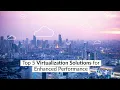 Top 5 Virtualization Solutions for Enhanced Performance