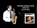 Download Lagu NEVER GONNA GIVE YOU UP - Rick Astley - Alto Sax RMX - Free score