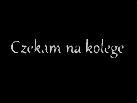 Czekam Na Kolege (Waiting for a friend)