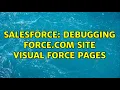 Salesforce Debugging force com site visual force pages 2 Solutions