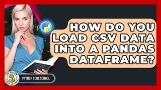 How Do You Load CSV Data Into A Pandas DataFrame - Python Code School