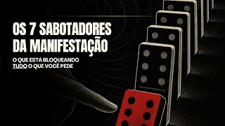 OS 7 SABOTADORES DA MANIFESTAÇÃO | O que está bloqueando tudo o que você pede