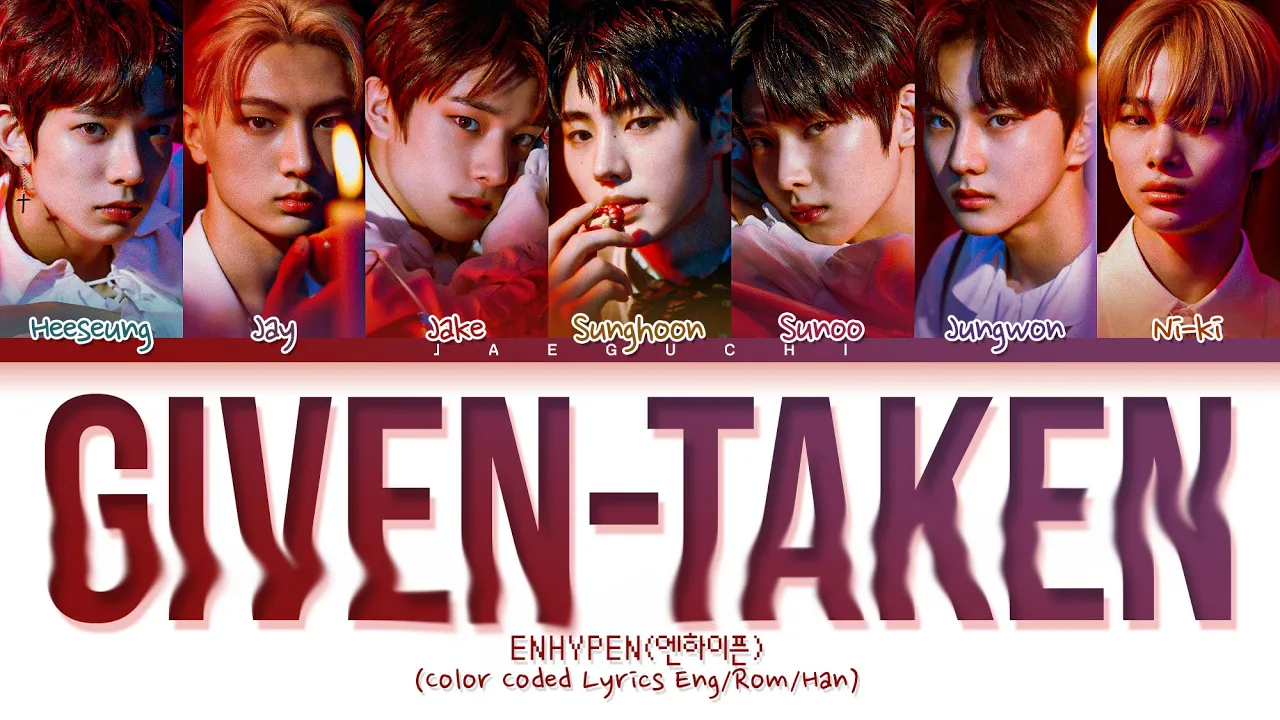 ENHYPEN 'Given-Taken' Lyrics (엔하이픈 Given-Taken 가사) (Color Coded Lyrics) ENHYPEN 'Given-Taken' Lyrics (엔하이픈 Given-Taken 가사) (Color Coded Lyrics)