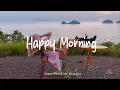 Download Lagu Happy Morning | Songs helps you stay bright and happy | An Indie/Pop/Folk/Acoustic Playlist