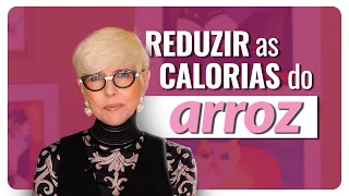O segredo para reduzir 20% das calorias do arroz