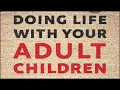 Doing Life with Your Adult Children Keep Your Mouth Shut and the Welcome Mat Out -