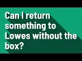 Can I return something to Lowes without the box