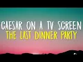The Last Dinner Party - Caesar on a TV Screen (Lyrics)