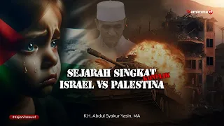 sejarah singkat konflik israel vs palestina buya syakur yasin