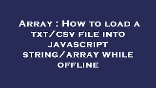 Array How to load a file into javascript while offline