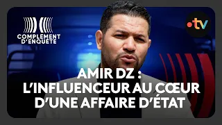 Amir DZ : L’affaire qui a fait exploser les relations France - Algérie  - Complément d'enquête