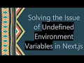 Solving the Issue of Undefined Environment Variables in Next js