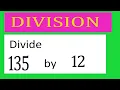 Divide 135 by 12 Divide completely