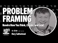 Problem Framing Rewire How You Think Create and Lead with Rory Sutherland