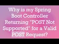 Why is my Spring Boot Controller Returning POST Not Supported for a Valid POST Request
