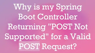 Why is my Spring Boot Controller Returning POST Not Supported for a Valid POST Request