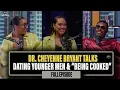 Dr Cheyenne Bryant Talks About Being Cooked Dating Younger Men Having A Baby In Her 40s