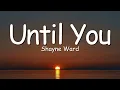 Lagu Shayne Ward - Until You (Lyrics) 💖 | Romantic Love Song for Her/Him