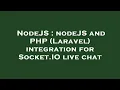 NodeJS nodeJS and PHP Laravel integration for Socket IO live chat