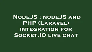 NodeJS nodeJS and PHP Laravel integration for Socket IO live chat