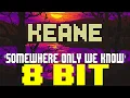 Somewhere Only We Know (2022) [8 Bit Tribute to Keane] - 8 Bit Universe