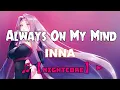Download Lagu ♫【Nightcore】► INNA - Always On My Mind (SPEED UP)