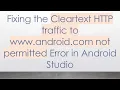 Fixing the Cleartext HTTP traffic to www android com not permitted Error in Android Studio