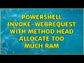 Powershell Invoke-WebRequest with Method Head allocate too much RAM
