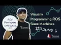 ROS Developers LIVE-Class Visually Programming ROS State Machines Round