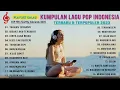 Download Lagu Lagu Pop Indonesia Terbaru 2023- Lagu Viral Saat Ini - Lagu Yang Enak Didengar Saat Kerja \u0026 Santai