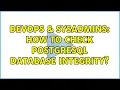 DevOps SysAdmins How to check PostgreSQL database integrity 3 Solutions
