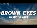 Destiny's Child - Brown Eyes (Lyrics)