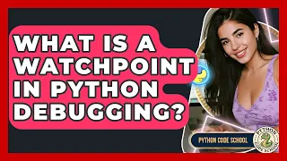 What Is A Watchpoint In Python Debugging - Python Code School