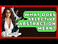 What Does Selective Abstraction Mean - Cognitive Therapy Hub