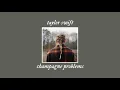 champagne problems - taylor swift (slowed+reverb)