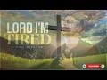 Lord I’m Tired – Elaric Vane | Christian Worship Song Lyrics Video 2026 (Inspired Song)
