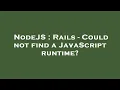 NodeJS Rails - Could not find a JavaScript runtime