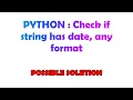 PYTHON Check if string has date any format