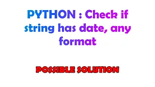 PYTHON Check if string has date any format