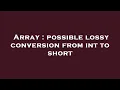 Array possible lossy conversion from int to short