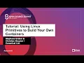 Tutorial Using Linux Primitives to Build Your Own Containers - Stephane Graber Christian Brauner