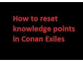 Conan Exiles how to undo reset knowledge points and crafting recipes