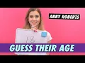 Abby Roberts - Guess Their Age