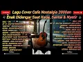 Lagu Lagu Cover Cafe Nostalgia 2000an | Enak Didengar Saat Kerja, Santai \u0026 Nyetir