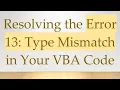 Resolving the Error 13 Type Mismatch in Your VBA Code
