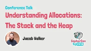 Understanding Allocations the Stack and the Heap - GopherCon SG 2019
